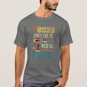 Camiseta Mens Se O Chefe Não Consegue Consertá-Lo, Estamos