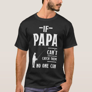 Camiseta Mens Se Papai Não Pode Pegá-Los Ninguém Pode Pesca
