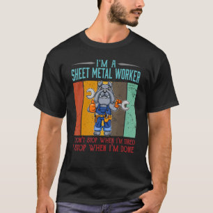 Camiseta Mens Sheet Metal Worker Parar quando eu terminar d