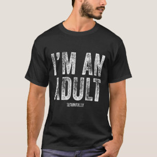 Camiseta Mens, sou Adulto, Tecnicamente, 18º Aniversário Pr
