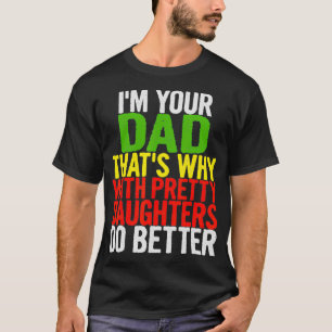 Camiseta Mens, sou seu Pai. É por isso que com filhas Bonit
