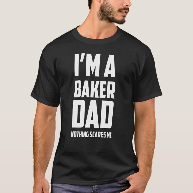 Camiseta Mens, sou um Pai de padeiro, nada me assusta a faz (Frente)