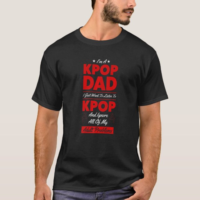 Camiseta Mens, sou um pai do 'kpop', só quero ouvir o 'kpop (Frente)