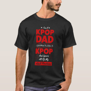 Camiseta Mens, sou um pai do 'kpop', só quero ouvir o 'kpop