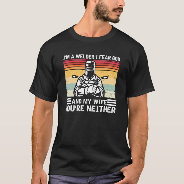 Camiseta Mens, sou um soldador, temo a Deus... e a minha mu (Frente)