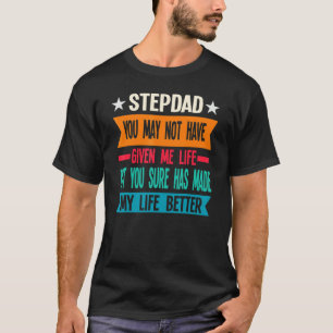 Camiseta Mens Stepdad You May Not Have Given Father