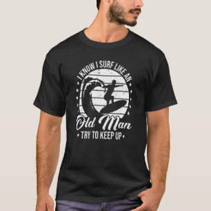 Camiseta Mens Surfistas Eu Sei Que Surf Como Um Velho M