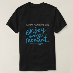 Camiseta Mens T-Shirt Feliz Dia de os pais Aproveite A Cada