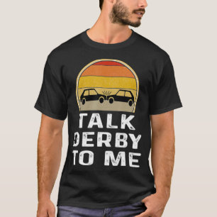 Camiseta Mens Talk Derby To Me Demolition Derby Gifts Drive