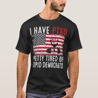 Camiseta Mens, tenho o PTSD Bonito Cansado de Democratas Es