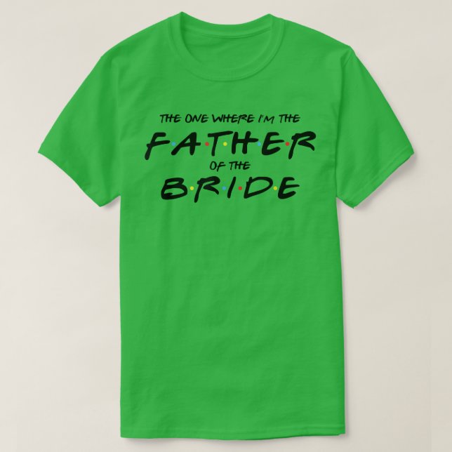 Camiseta Mens The One Where I'm The Father of The Bride  Fu (Frente do Design)