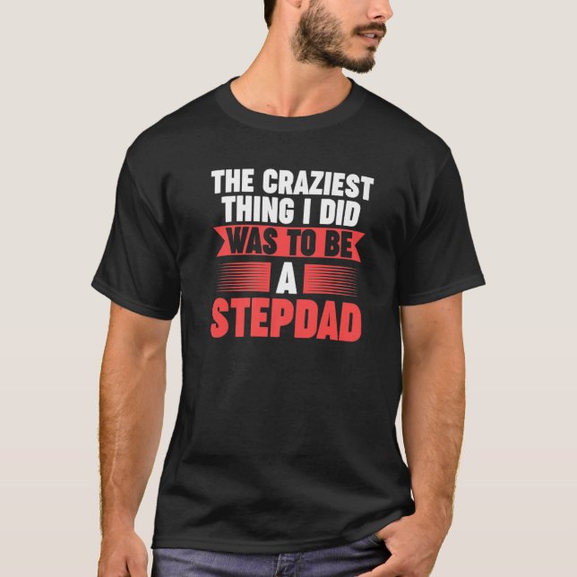 Camiseta Mens Then craziest thing I did to be a Stepdad Ste (Frente)