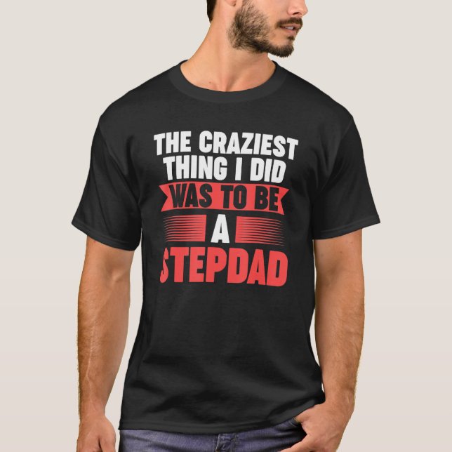 Camiseta Mens Then craziest thing I did to be a Stepdad Ste (Frente)