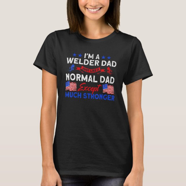 Camiseta Mens USA Patriotic Welder Dad Much Stronger Welder (Frente)