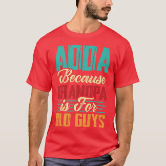 Camiseta Mens Vintage Adda Porque Vovô É Para Caras Velhas