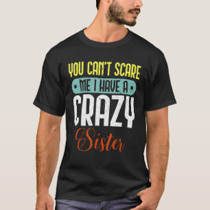 Camiseta Mens, você não pode me assustar Eu tenho uma Irmã