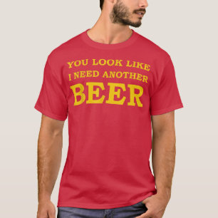 Camiseta Mens Você Parece Que Preciso De Outra Cerveja