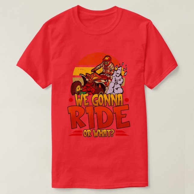 Camiseta Mens We Gonna Ride Or What Quad Riding Men Boys  - (Frente do Design)
