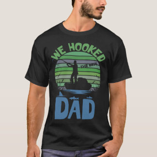 Camiseta Mens We Hooked the Best Dad Fishing Fathers Day