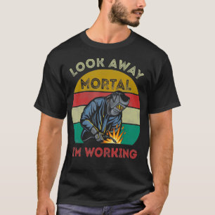 Camiseta Mens Welder Gifts Olham Para Fora Do Fundo Mortal