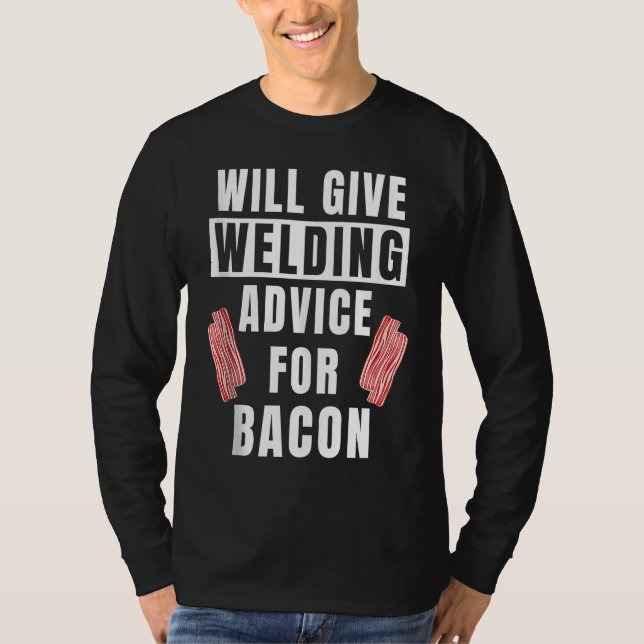 Camiseta Mens Welding Advice For Bacon Weld Metalworking  W (Frente)