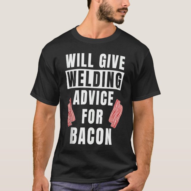 Camiseta Mens Welding Advice For Bacon Weld Metalworking  W (Frente)