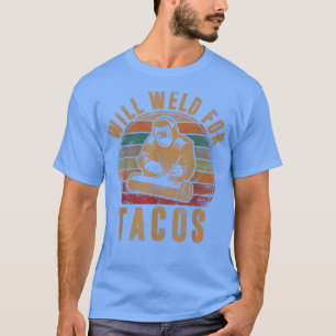 Camiseta Mens Will Weld para Tacos Welder Gift Engraçado So