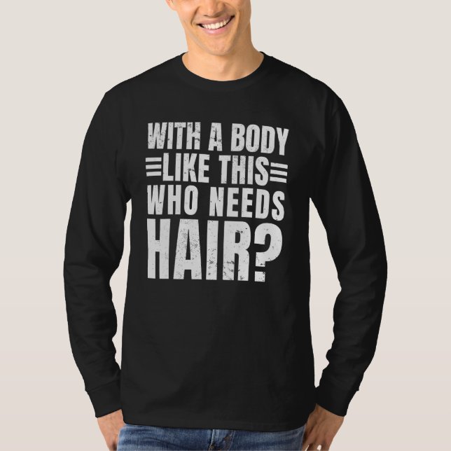 Camiseta Mens with A Body Like This Who Needs Hair  Balding (Frente)