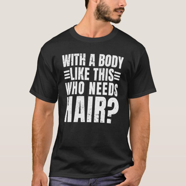 Camiseta Mens with A Body Like This Who Needs Hair  Balding (Frente)