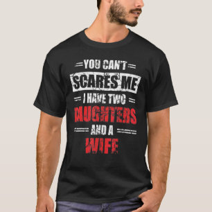 Camiseta Mens  You Can't Scare Me I Have Two Daughters And 