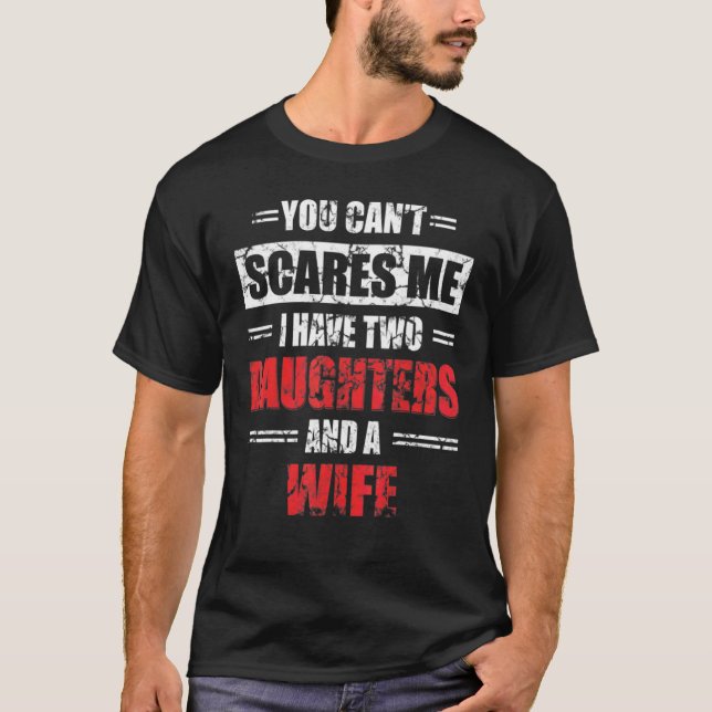 Camiseta Mens  You Can't Scare Me I Have Two Daughters And  (Frente)