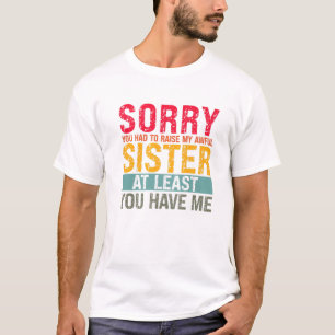 Camiseta Mens You Had To Raise My Awful Sister Dad