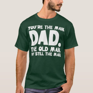 Camiseta Mens Youre The Man Dad Old Man Fathers Day Papa Po