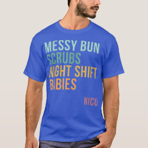 Camiseta Mensageiro Bun Scrubs, Bebês do Turno Noturno, NIC