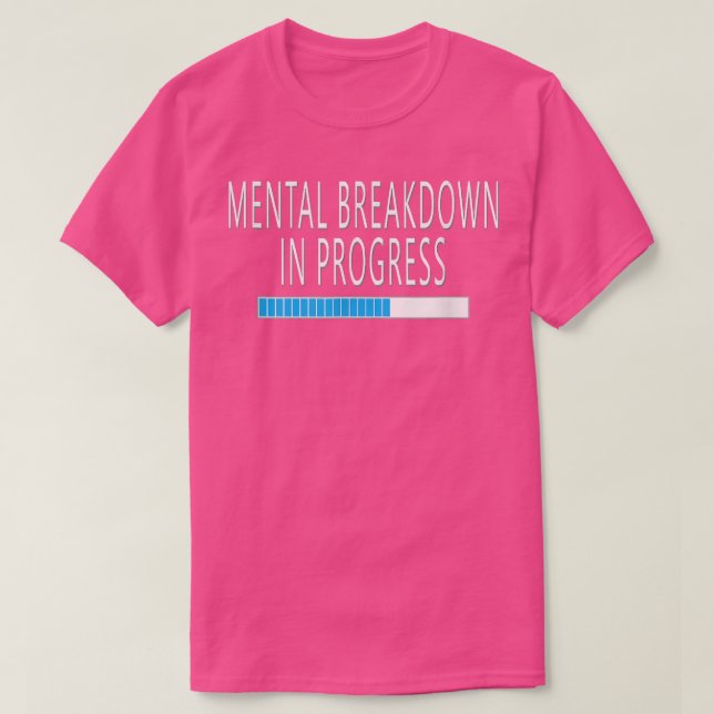 Camiseta Mental Breakdown in Progress Funny Sarcastic  (Frente do Design)