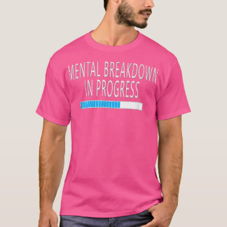 Camiseta Mental Breakdown in Progress Funny Sarcastic