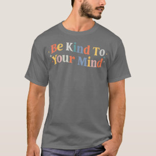 Camiseta Mental Health Awareness Be Kind To Your Mind 3316