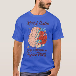 Camiseta Mental Health Is Just As Important As Physical Hea