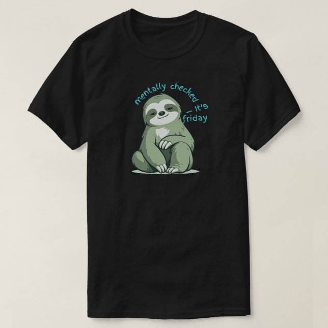 Camiseta Mentally Checked Out It’s Friday – Funny Sloth  (Frente do Design)