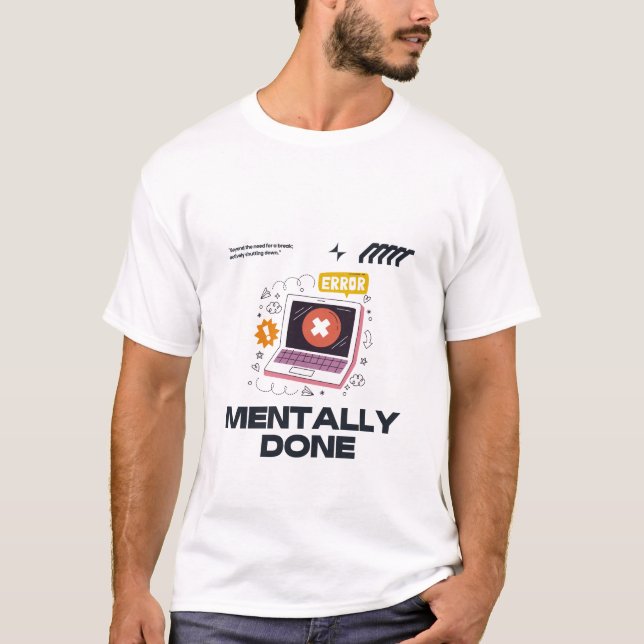 Camiseta Mentally Done - Beyond the Need for a Break (Frente)