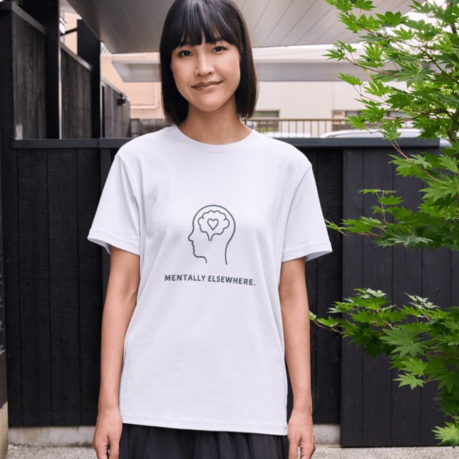 Camiseta Mentally Elsewhere – Minimal Mental Health Sarcast (Criador carregado)