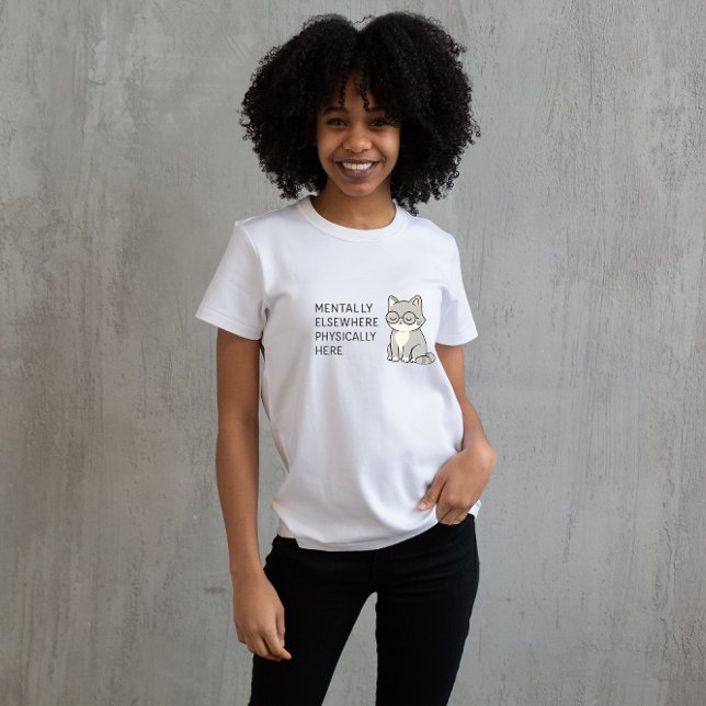 Camiseta Mentally Elsewhere Physically Here Cat Design – Mi (Criador carregado)