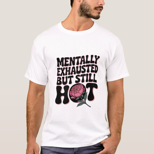 Camiseta Mentally Exhausted Still Hot Funny Sarcastic Quote (Frente)