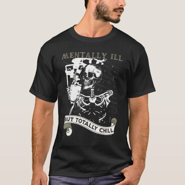 Camiseta Mentally Ill But Totally Chill Skeleton Coffee Dri (Frente)