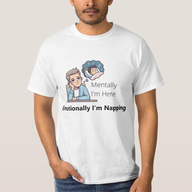 Camiseta Mentally I'm Here, Emotionally I'm Napping"  (Frente)
