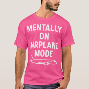 Camiseta Mentally On Airplane Mode - Design divertido de hu