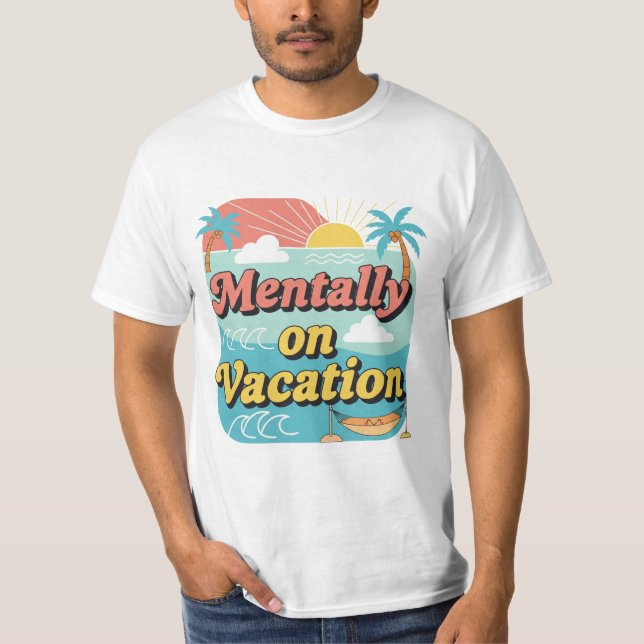 Camiseta Mentally On Vacation Funny Work Life Balance Tee. (Frente)