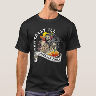 Camiseta Mentalmente Doente, Mas Totalmente Chill Skeleton 