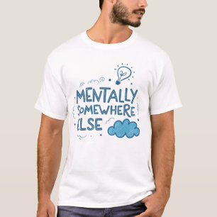 Camiseta Mentalmente em outro lugar
