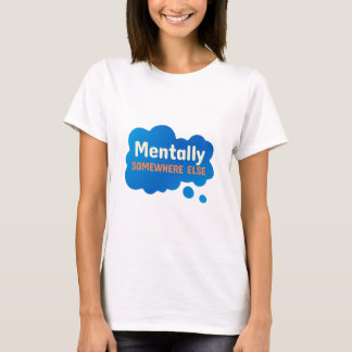 Camiseta Mentalmente em Outro Lugar Citação Engraçada e Sar